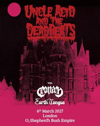 UNCLE ACID AND THE DEADBEATS Conan, Earth Tongue at O2 Shepherd's Bush Empire on 6 March 2027 gig poster