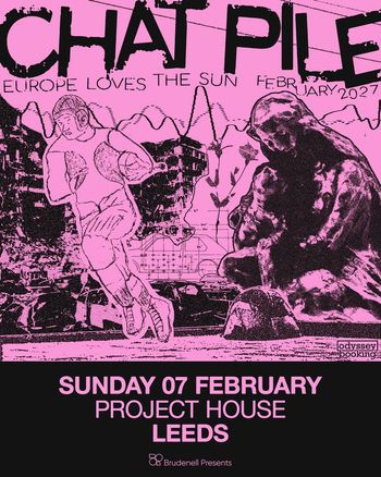 CHAT PILE - EUROPE LOVES THE SUN Chat Pile at PROJECT HOUSE on 7 February 2027 gig poster