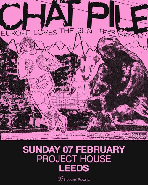 CHAT PILE - EUROPE LOVES THE SUN Chat Pile at PROJECT HOUSE on 7 February 2027 gig poster