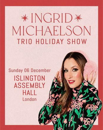 INGRID MICHAELSON TRIO HOLIDAY SHOW Ingrid Michaelson at ISLINGTON ASSEMBLY HALL on 6 December 2026 gig poster