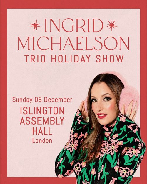 INGRID MICHAELSON TRIO HOLIDAY SHOW Ingrid Michaelson at ISLINGTON ASSEMBLY HALL on 6 December 2026 gig poster
