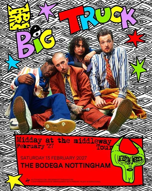 Big Truck at THE BODEGA NOTTINGHAM on 13 February 2027 gig poster