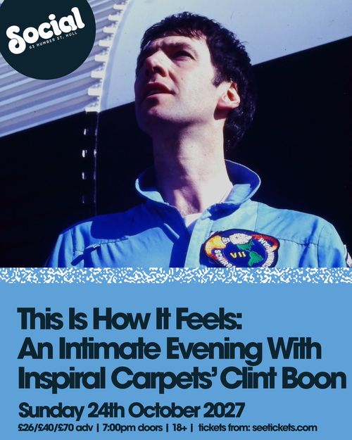 This Is How It Feels: An Intimate Evening With Inspiral Carpets’ Clint Boon Clint Boon at Social on 24 October 2027 gig poster