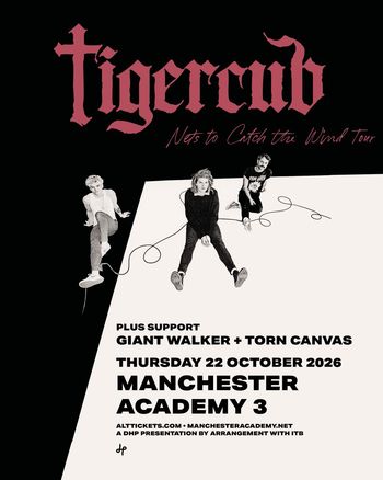 Tigercub - Nets to Catch the Wind Tour Tigercub, Giant Walker, Torn Canvas at Academy 3 on 22 October 2026 gig poster