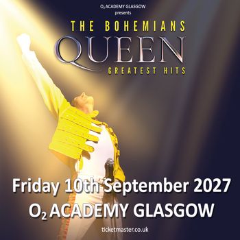 THE BOHEMIANS - QUEEN GREATEST HITS THE BOHEMIANS at O2 Academy Glasgow on 10 September 2027 gig poster