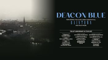 Deacon Blue - Performing the Iconic Debut Album in Full Raintown and Much More - The 40th Anniversary UK Tour 2027 Deacon Blue at Utilita Arena on 16 October 2027 gig poster