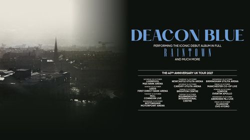 Deacon Blue - Performing the Iconic Debut Album in Full Raintown and Much More - The 40th Anniversary UK Tour 2027 Deacon Blue october 2027 tour poster
