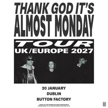 THANK GOD IT'S ALMOST MONDAY TOUR UK/EUROPE 2027 almost monday at Button Factory on 20 January 2027 gig poster