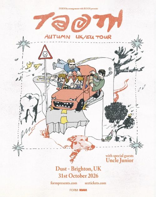 Tooth - Autumn UK/EU Tour Tooth, Uncle Junior at Dust on 31 October 2026 gig poster