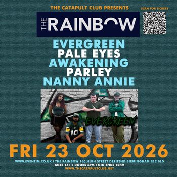 THE CATAPULT CLUB PRESENTS The Awakening, PARLEY, PALE EYES, NANNY ANNIE, Evergreen at The Rainbow on 23 October 2026 gig poster