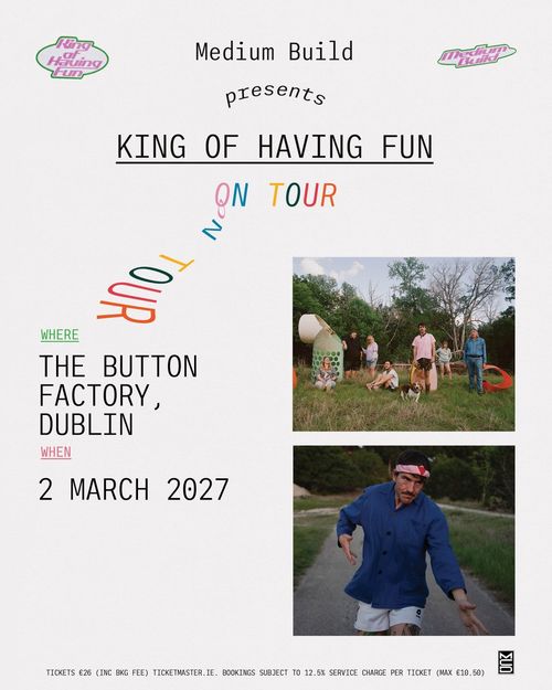 KING OF HAVING FUN ON TOUR Medium Build at The Button Factory on 2 March 2027 gig poster