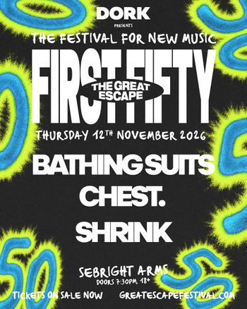 FIRST FIFTY - THE GREAT ESCAPE Bathing Suits, Chest, Shrink at Sebright Arms on 12 November 2026 gig poster
