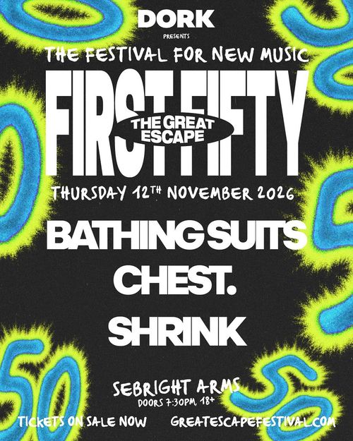 FIRST FIFTY - THE GREAT ESCAPE Bathing Suits, Chest, Shrink at Sebright Arms on 12 November 2026 gig poster
