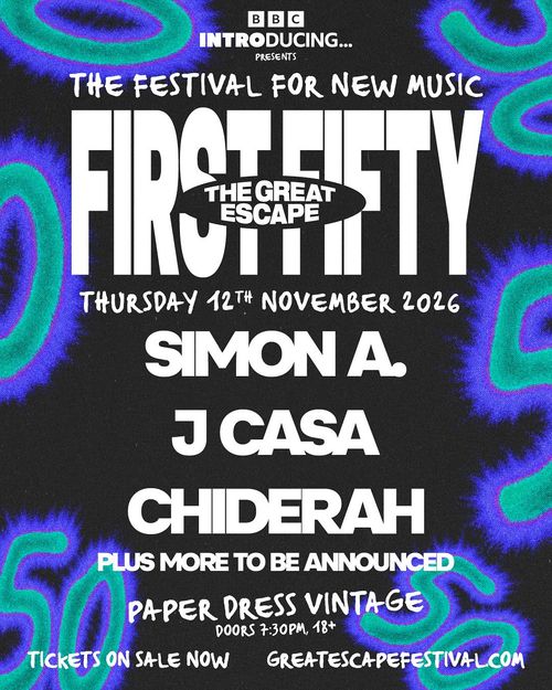 FIRST FIFTY - THE GREAT ESCAPE CHIDERAH, J CASA, simon a. at PAPER DRESS VINTAGE on 12 November 2026 gig poster