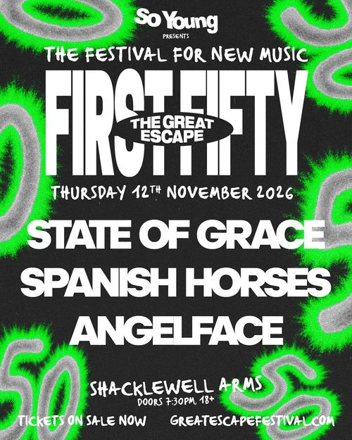 FIRST FIFTY - THE GREAT ESCAPE Spanish Horses, ANGELFACE, STATE OF GRACE at SHACKLEWELL ARMS on 12 November 2026 gig poster