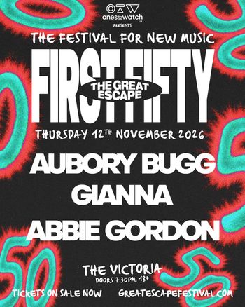 FIRST FIFTY - THE GREAT ESCAPE Gianna, abbie gordon, Aubory Bugg at THE VICTORIA on 12 November 2026 gig poster