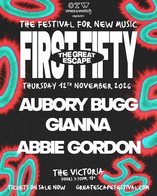 FIRST FIFTY - THE GREAT ESCAPE Gianna, abbie gordon, Aubory Bugg at THE VICTORIA on 12 November 2026 gig poster