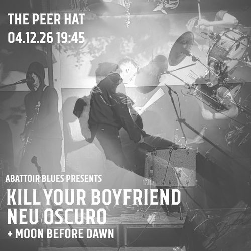 KILL YOUR BOYFRIEND + NEU OSCURO MOON BEFORE DAWN, NEU OSCURO, Kill Your Boyfriend at THE PEER HAT on 4 December 2026 gig poster