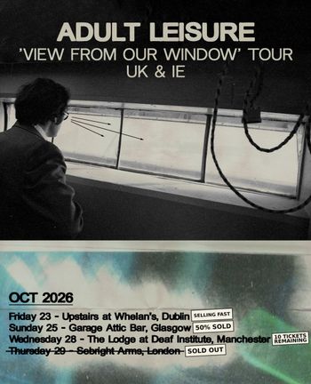 ADULT LEISURE 'VIEW FROM OUR WINDOW' TOUR UK & IE Adult Leisure at Garage Attic Bar on 25 October 2026 gig poster