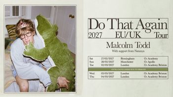 Do That Again 2027 EU/UK Tour Malcolm Todd With support from Natanya Natanya, Malcolm Todd at O2 Apollo on 28 February 2027 gig poster
