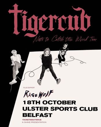 Tigercub - Nets to Catch the Wind Tour Tigercub, Ragewolf at Ulster Sports Club on 18 October 2026 gig poster