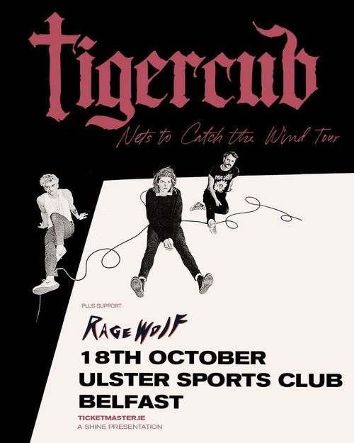 Tigercub - Nets to Catch the Wind Tour Tigercub, Ragewolf at Ulster Sports Club on 18 October 2026 gig poster
