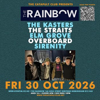 THE KASTERS / THE STRAITS / ELM GROVE / OVERBOARD / SIRENITY SIRENITY, THE KASTERS, The Straits, ELM GROVE, Overboard at The Rainbow on 30 October 2026 gig poster