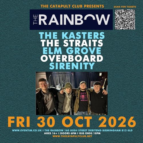 THE KASTERS / THE STRAITS / ELM GROVE / OVERBOARD / SIRENITY SIRENITY, THE KASTERS, The Straits, ELM GROVE, Overboard at The Rainbow on 30 October 2026 gig poster