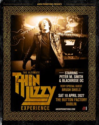 THE ULTIMATE THIN LIZZY EXPERIENCE PETER M. SMITH & BLACKROSE DC, BRUSH SHIELS at THE BUTTON FACTORY on 10 April 2027 gig poster