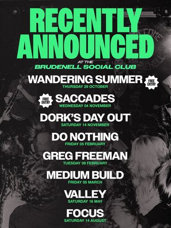Recently Announced at the Brudenell Social Club Saccades, Medium Build, Greg Freeman, Valley, Focus, Wandering Summer, Do Nothing, Dork's Day Out october 2026 to august 2027 tour poster