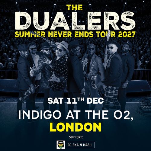THE DUALERS - SUMMER NEVER ENDS TOUR 2027 The Dualers, DJ SKA N MASH at Indigo at The O2 on 11 December 2027 gig poster