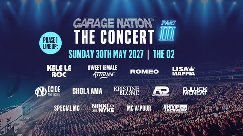 GARAGE NATION THE CONCERT PART III Oxide & Neutrino, Lisa Maffia, Sweet Female Attitude, Kele Le Roc, Shola Ama, Hyperactive MC, ARTFULDODGER, DJLUCK MCNEAT, NIKKI AKA NYKE, MC VAPOUR, Kristine Blond, SPECIAL MC, Romeo at The O2 on 30 May 2027 gig poster