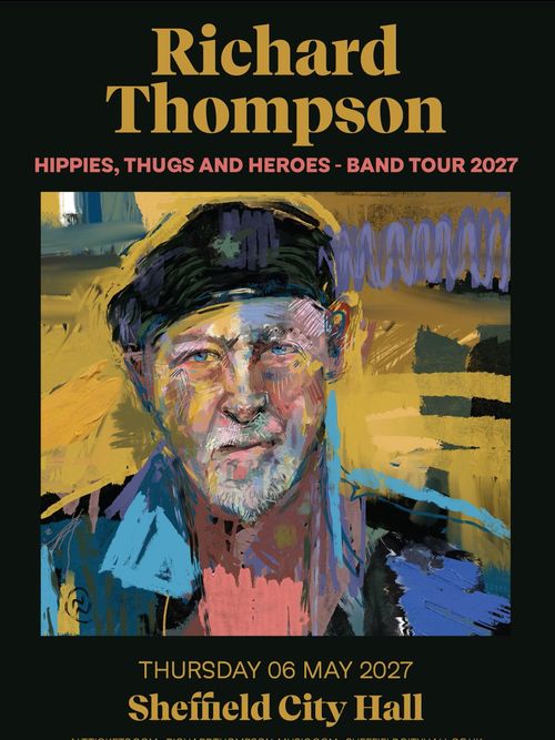 Richard Thompson - HIPPIES, THUGS AND HEROES - BAND TOUR 2027 Richard Thompson at Sheffield City Hall on 6 May 2027 gig poster