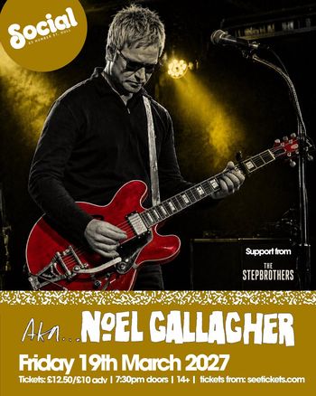 Akn... Noel Gallagher Noel Gallagher, Step Brothers at Social on 19 March 2027 gig poster