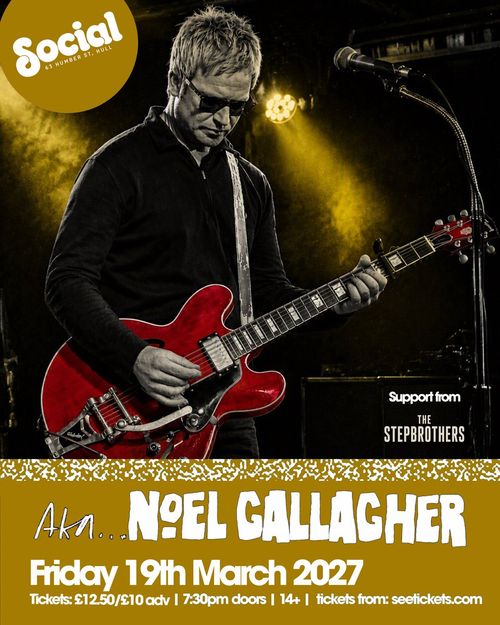 Akn... Noel Gallagher Noel Gallagher, Step Brothers at Social on 19 March 2027 gig poster