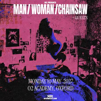 MAN / WOMAN / CHAINSAW + GUESTS Man/Woman/Chainsaw at O2 Academy on 10 May 2027 gig poster