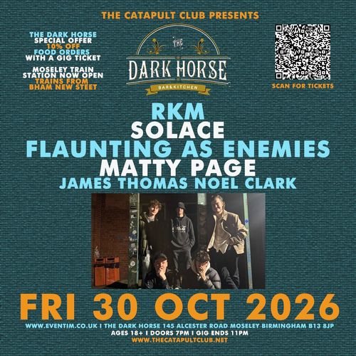 RKM, Solace, Matty Page, James Thomas Noel Clarke Solace, Matty Page, James Thomas Noel Clarke, RKM, FLAUNTING AS ENEMIES, James Thomas Noel Clark at The Dark Horse on 30 October 2026 gig poster