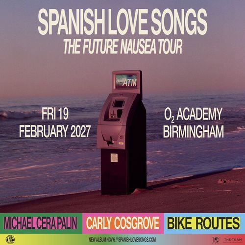SPANISH LOVE SONGS - THE FUTURE NAUSEA TOUR BIKE ROUTES, CARLY COSGROVE, Spanish Love Songs, Michael Cera Palin at O2 Academy on 19 February 2027 gig poster