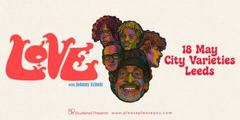 LOVE with Johnny Echols =LOVE, Johnny Echols at City Varieties on 18 May 2027 gig poster