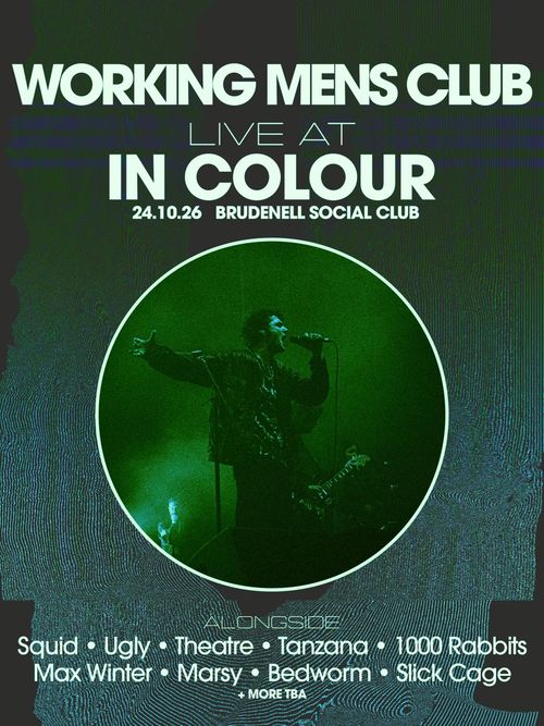 IN COLOUR Squid, TANZANA, Marsy, Ugly, Slick Cage, Max Winter, [theatre], Bedworm, 1000 Rabbits, Working Men’s Club at Brudenell Social Club on 24 October 2026 gig poster