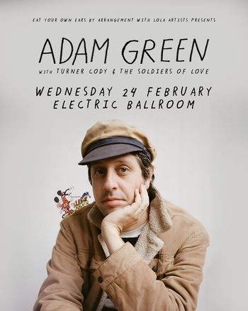 ADAM GREEN with TURNER CODY & THE SOLDIERS OF LOVE TURNER CODY & THE SOLDIERS OF LOVE, Adam Green at ELECTRIC BALLROOM on 24 February 2027 gig poster