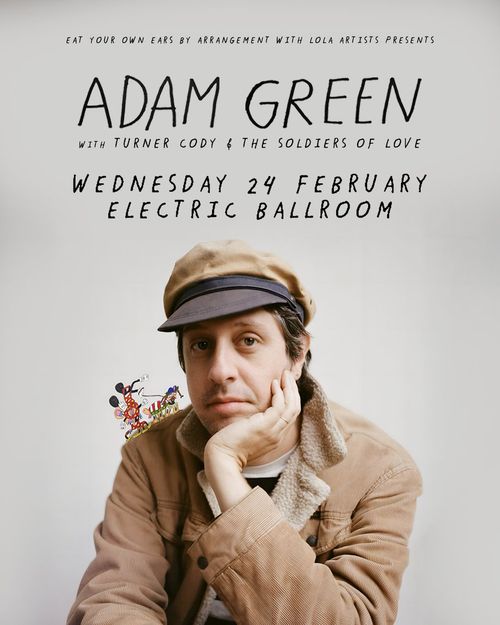 ADAM GREEN with TURNER CODY & THE SOLDIERS OF LOVE TURNER CODY & THE SOLDIERS OF LOVE, Adam Green at ELECTRIC BALLROOM on 24 February 2027 gig poster