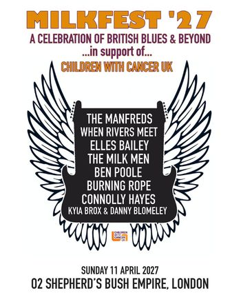 MILKFEST '27 Connolly Hayes, Elles Bailey, When Rivers Meet, Ben Poole, THE MILK Men, Burning Rope, Kyla Brox & Danny Blomeley, The Manfreds at O2 Shepherd's Bush Empire on 11 April 2027 gig poster