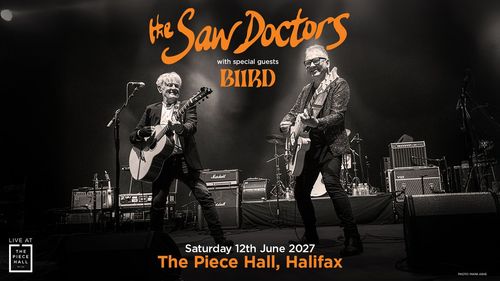 the Saw Doctors with special guests BIIRD BIIRD, The Saw Doctors at The Piece Hall on 12 June 2027 gig poster
