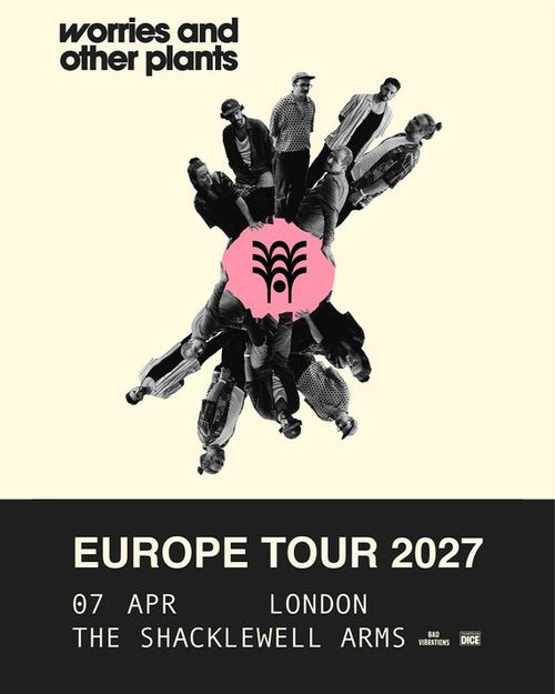 worries and other plants - EUROPE TOUR 2027 Worries And Other Plants at THE SHACKLEWELL ARMS on 7 April 2027 gig poster