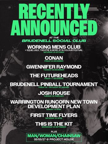 Recently Announced at the Brudenell Social Club The Futureheads, Josh Rouse, This Is the Kit, first time flyers, Man/Woman/Chainsaw, GWENNIFER RAYMOND, WARRINGTON RUNCORN NEW TOWN DEVELOPMENT PLAN, Conan, Brudenell Pinball Tournament, Working Men’s Club september 2026 to may 2027 tour poster