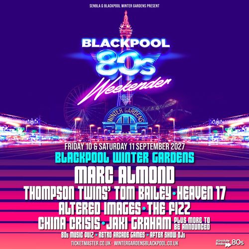 Blackpool 80s Weekender The Fizz, Heaven 17, Altered Images, Thompson Twins' Tom Bailey, Marc Almond, Jaki Graham, China Crisis september 2027 tour poster