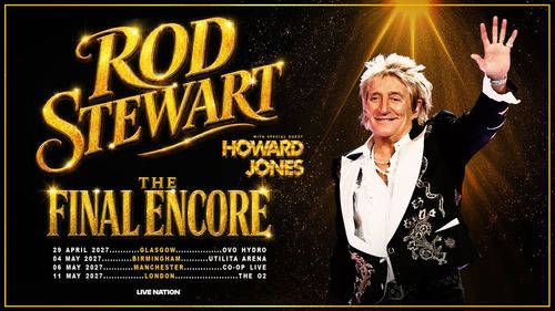 Rod Stewart The Final Encore with special guest Howard Jones Howard Jones, Rod Stewart april 2027 to may 2027 tour poster