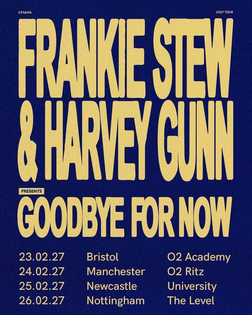 Frankie Stew & Harvey Gunn presents Goodbye for Now Frankie Stew & Harvey Gunn february 2027 tour poster
