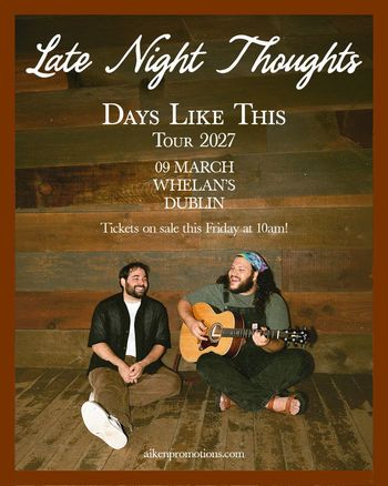 Late Night Thoughts - Days Like This Tour 2027 Late Night Thoughts at Whelan's on 9 March 2027 gig poster